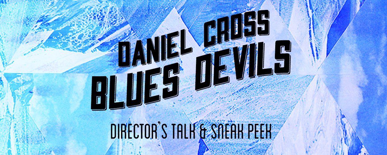 Daniel Cross “Blues Devils” Directors Talk
