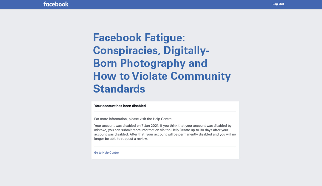 Facebook Fatigue: Conspiracies, Digitally-Born Photography and How to Violate Community Standards