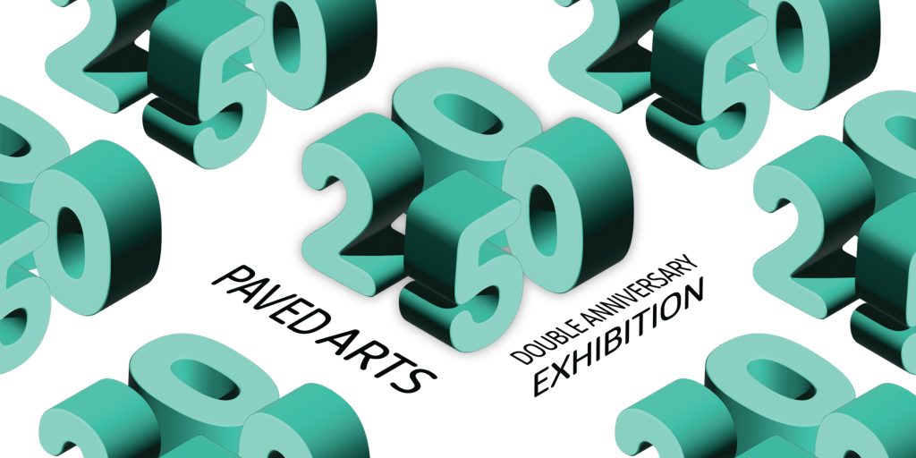 Teal 3D numbers are fitted tightly together reading “20/50”. Below, angled black text reads “Paved Arts Double Anniversary Exhibition."