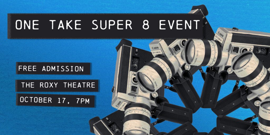 One Take Super 8 Event October 17 7pm at the Roxy Theatre