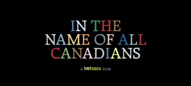 “In the Name of All Canadians” A Hot Docs Screening